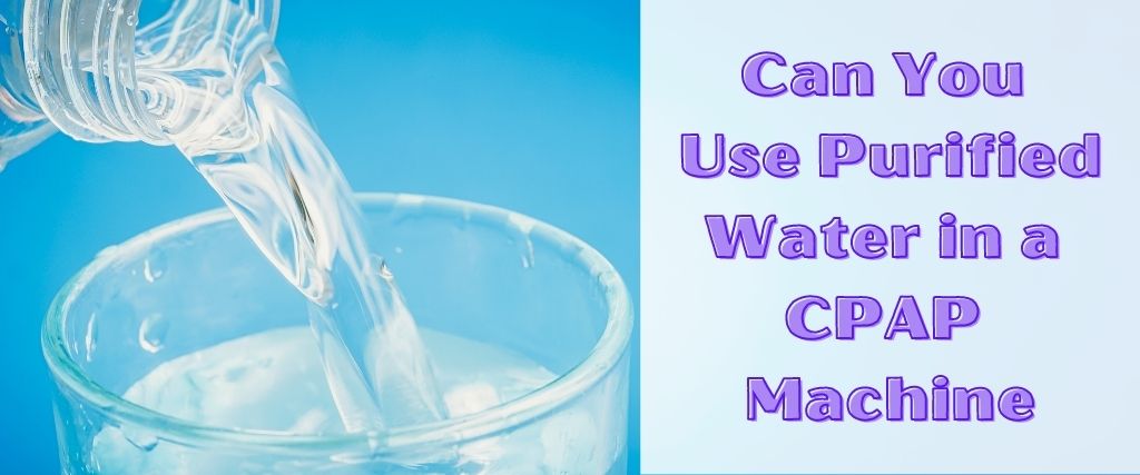 Can You Use Purified Water in a CPAP Machine