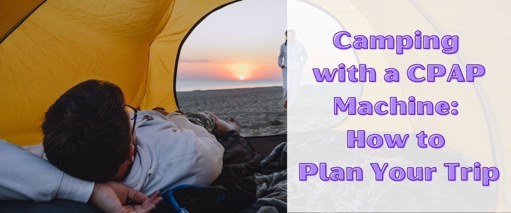 Camping with a CPAP Machine: How to Plan Your Trip