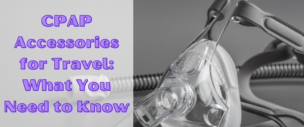 CPAP Accessories for Travel: What You Need to Know