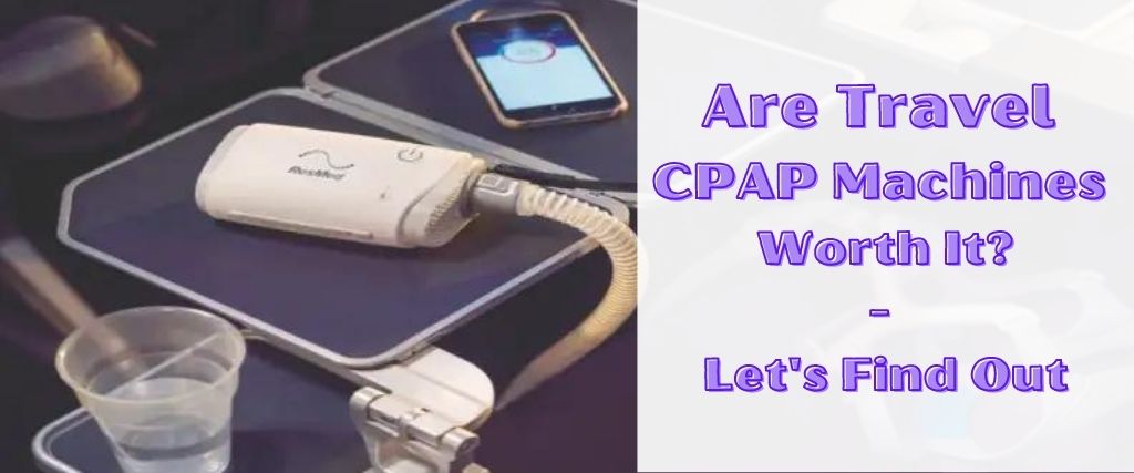 Are Travel CPAP Machines Worth It? Let's Find Out