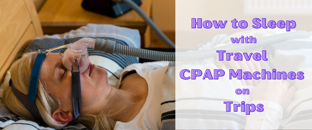 How to Sleep with Travel CPAP Machines on Trips