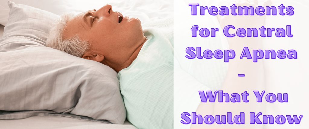 Treatments for Central Sleep Apnea: What You Should Know