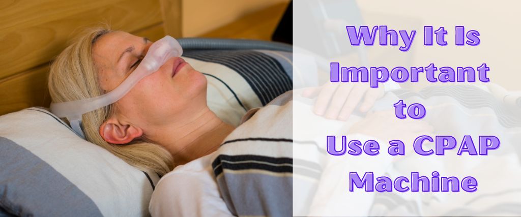 Why It Is Important to Use a CPAP Machine