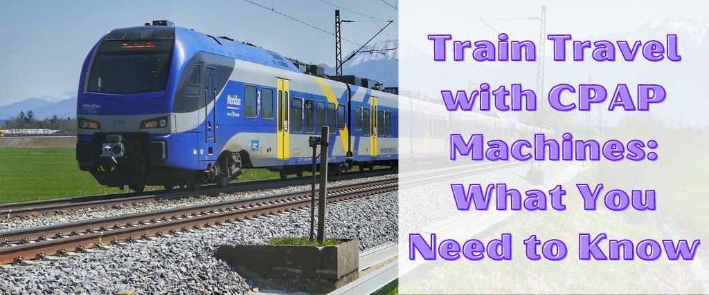 Train Travel with CPAP Machines: What You Need to Know