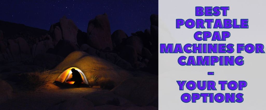 Best Portable CPAP Machines For Camping - Your Top Options